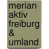 Merian Aktiv Freiburg & Umland door Peer Pierrot