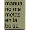Manual No Me Metas En La Bolsa door Zondervan Publishing