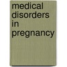 Medical Disorders in Pregnancy by S. Elizabeth Robson