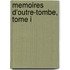 Memoires D'Outre-Tombe, Tome I