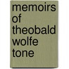 Memoirs Of Theobald Wolfe Tone by William Theobald Wolfe Tone