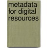 Metadata for Digital Resources door Jenn Riley