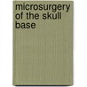 Microsurgery of the Skull Base by Ugo Fisch