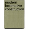 Modern Locomotive Construction door Jacob G. Arnold Meyer