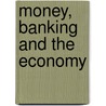 Money, Banking And The Economy door Thomas Mayer