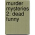 Murder Mysteries 2: Dead Funny
