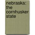 Nebraska: The Cornhusker State
