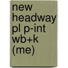New Headway Pl P-Int Wb+K (Me) by Soars