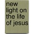 New Light On The Life Of Jesus