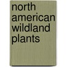 North American Wildland Plants door Stephan L. Hatch