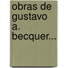 Obras De Gustavo A. Becquer... door Gustavo Adolfo Becquer