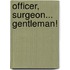 Officer, Surgeon... Gentleman!