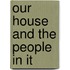 Our House And The People In It