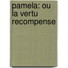 Pamela: Ou La Vertu Recompense by Samuel Richardson