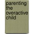 Parenting the Overactive Child