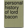 Personal History Of Lord Bacon by William Hepworth Dixon