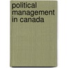 Political Management In Canada door Sandford F. Borins