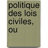 Politique Des Lois Civiles, Ou by Frdric Portal