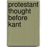 Protestant Thought Before Kant by Arthur Cushman Mcgiffert