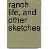 Ranch Life, And Other Sketches door Michael Hendrick Fitch