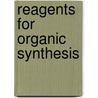 Reagents For Organic Synthesis by Louis E. Fieser