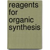 Reagents For Organic Synthesis door Louis E. Fieser