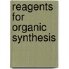 Reagents For Organic Synthesis by Mary Fieser