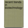 Recent Trends in Biotechnology door M.P. Singh