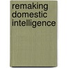 Remaking Domestic Intelligence by Walter B. Wriston