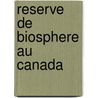 Reserve de Biosphere Au Canada door Source Wikipedia