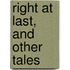 Right At Last, And Other Tales