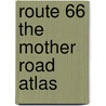 Route 66 The Mother Road Atlas by Itmb Canada