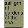 Sail Grn Nf Gardens of the Sea door Authors Various