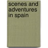 Scenes and Adventures in Spain door Poco Ms)