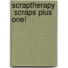 ScrapTherapy  Scraps Plus One! door Joan Ford