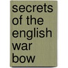 Secrets Of The English War Bow door Joseph Gibbs