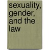 Sexuality, Gender, And The Law door William N. Eskridge