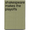 Shakespeare Makes The Playoffs by Ron Koertge