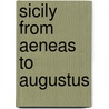 Sicily From Aeneas To Augustus by John Serrati