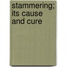 Stammering; Its Cause and Cure door Bogue Benjamin Nathaniel