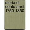 Storia Di Cento Anni 1750-1850 door Cesare Cant�