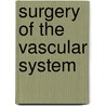 Surgery of the Vascular System door Bertram M. Bernheim