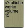 S�Mtliche Werke Volume 15 by Friedrich Schiller