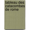 Tableau Des Catacombes De Rome door D�Sir� Raoul-Rochette
