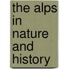 The Alps In Nature And History door William Augustus Brevoort Coolidge