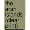 The Aran Islands (Clear Print) door John M. Synge