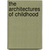 The Architectures of Childhood door Roy Kozlovsky