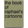 The Book Of Raphael's Cartoons door Richard [Cattermole
