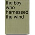 The Boy Who Harnessed the Wind