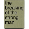 The Breaking of the Strong Man door Russell Traweek